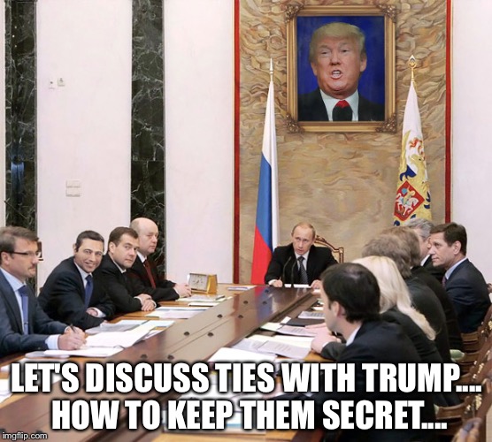 Putins office | LET'S DISCUSS TIES WITH TRUMP.... HOW TO KEEP THEM SECRET.... | image tagged in putin's office real photo | made w/ Imgflip meme maker