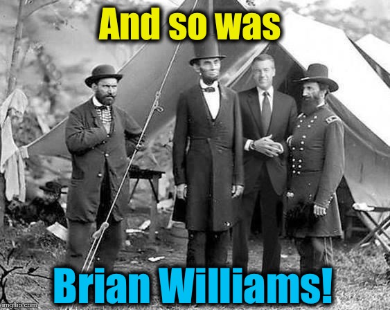 And so was Brian Williams! | made w/ Imgflip meme maker