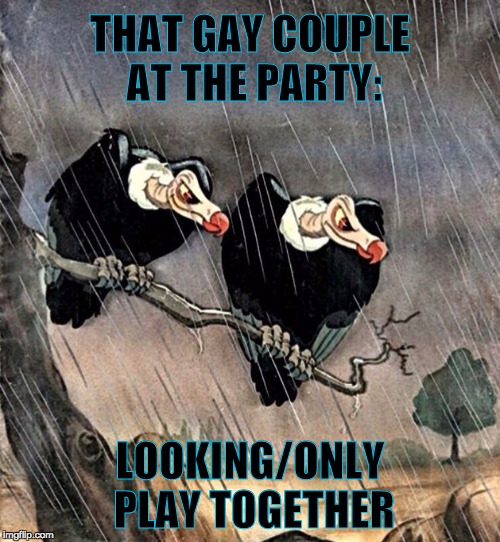 THAT GAY COUPLE AT THE PARTY:; LOOKING/ONLY PLAY TOGETHER | image tagged in party,gay,sex,gay guy,gay marriage,gay pride | made w/ Imgflip meme maker