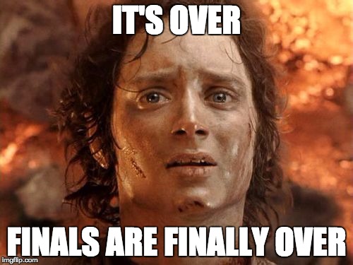 It's Finally Over Meme | IT'S OVER; FINALS ARE FINALLY OVER | image tagged in memes,its finally over | made w/ Imgflip meme maker