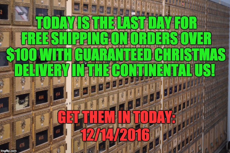 TODAY IS THE LAST DAY FOR FREE SHIPPING ON ORDERS OVER; $100 WITH GUARANTEED CHRISTMAS DELIVERY IN THE CONTINENTAL US! GET THEM IN TODAY:; 12/14/2016 | image tagged in the woolery,fiber arts,weaving,shipping dates | made w/ Imgflip meme maker