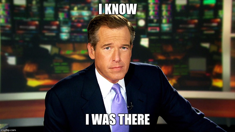 Brian Williams I was There | I KNOW I WAS THERE | image tagged in brian williams i was there | made w/ Imgflip meme maker