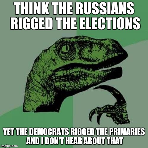 silly dino, dont talk about CNN like that | THINK THE RUSSIANS RIGGED THE ELECTIONS; YET THE DEMOCRATS RIGGED THE PRIMARIES AND I DON'T HEAR ABOUT THAT | image tagged in memes,philosoraptor | made w/ Imgflip meme maker