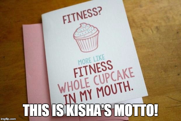 Happy Birthday Cupcake | THIS IS KISHA'S MOTTO! | image tagged in happy birthday cupcake | made w/ Imgflip meme maker