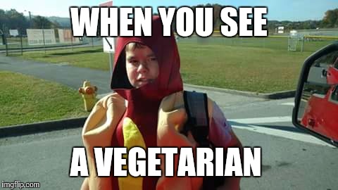 WHEN YOU SEE; A VEGETARIAN | image tagged in vegetarian,memes,hotdog,boi,america,donald trump | made w/ Imgflip meme maker
