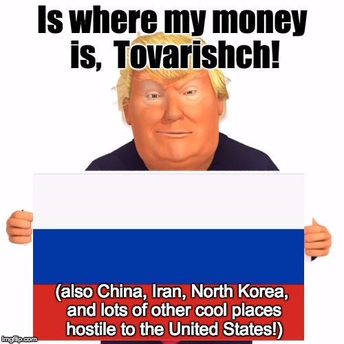 Security Risk | (also China, Iran, North Korea, and lots of other cool places hostile to the United States!) | image tagged in donald trump | made w/ Imgflip meme maker