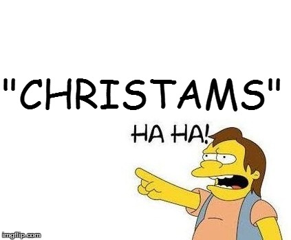 "CHRISTAMS" | made w/ Imgflip meme maker