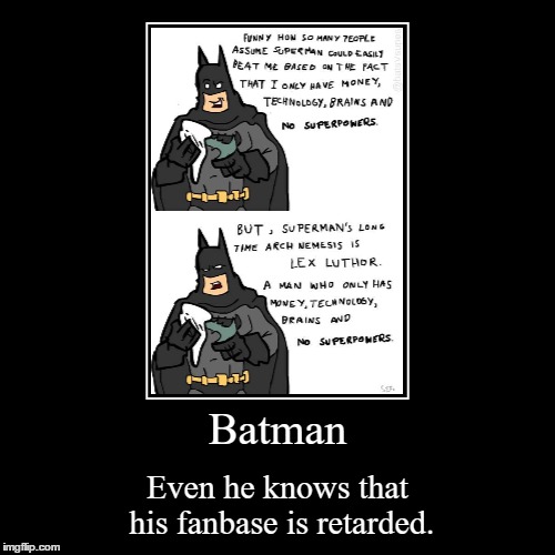 image tagged in funny,demotivationals,batman,stupid fanbase | made w/ Imgflip demotivational maker