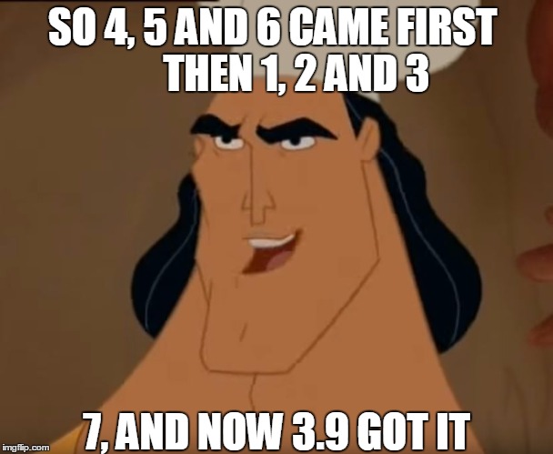Star Wars movie order | SO 4, 5 AND 6 CAME FIRST
     THEN 1, 2 AND 3; 7, AND NOW 3.9 GOT IT | image tagged in star wars,kronk | made w/ Imgflip meme maker