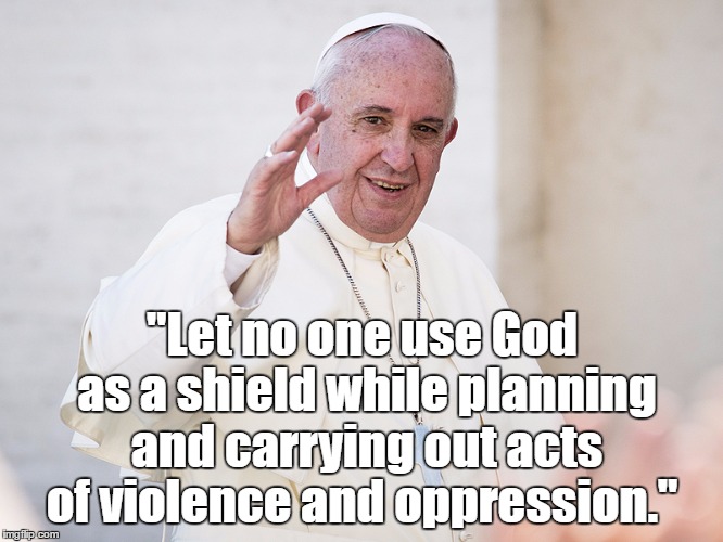 "Let no one use God as a shield while planning and carrying out acts of violence and oppression." | made w/ Imgflip meme maker