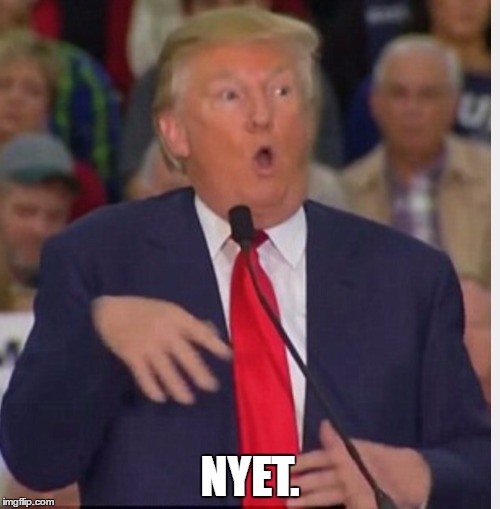 Donald Trump tho | NYET. | image tagged in donald trump tho | made w/ Imgflip meme maker