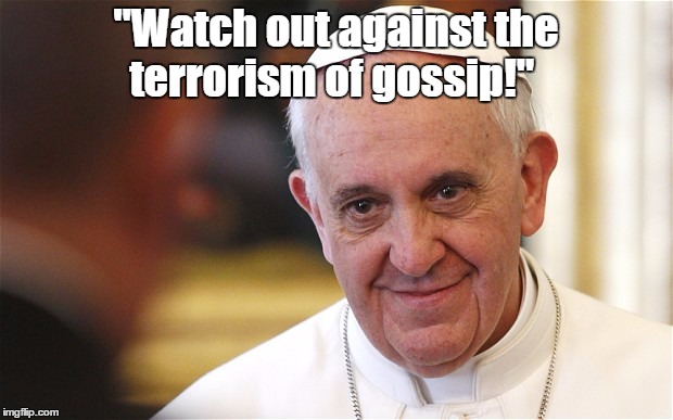 "Watch out against the terrorism of gossip!" | made w/ Imgflip meme maker