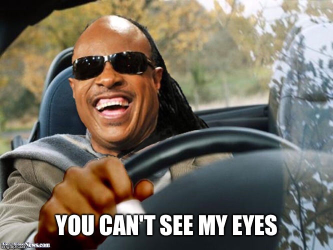 YOU CAN'T SEE MY EYES | made w/ Imgflip meme maker