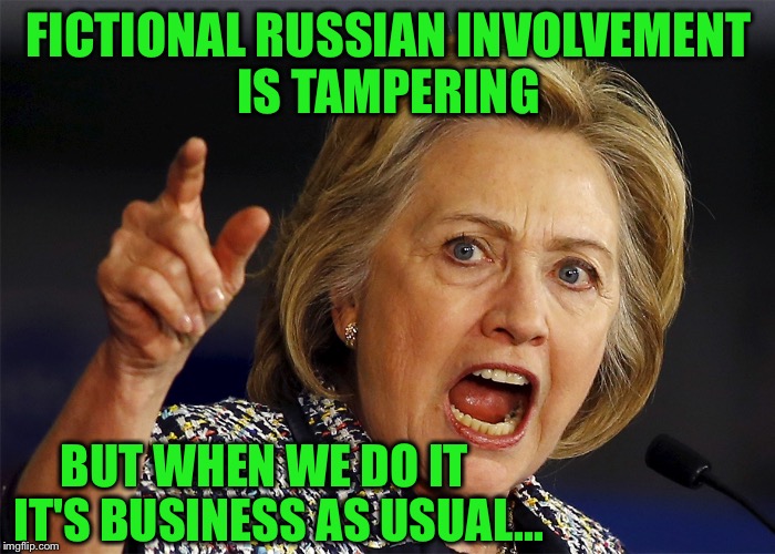 If the CIA had concrete evidence of tampering, why haven't they provided the voters with this info??? | FICTIONAL RUSSIAN INVOLVEMENT IS TAMPERING; BUT WHEN WE DO IT   IT'S BUSINESS AS USUAL... | image tagged in hillary clinton | made w/ Imgflip meme maker