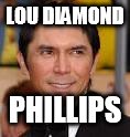LOU DIAMOND PHILLIPS | made w/ Imgflip meme maker