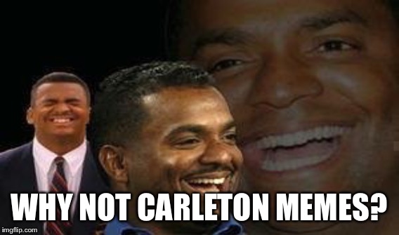 WHY NOT CARLETON MEMES? | made w/ Imgflip meme maker