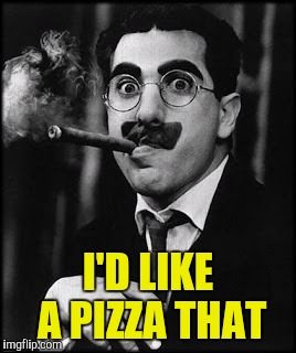 I'D LIKE A PIZZA THAT | made w/ Imgflip meme maker