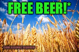 Free beer! | FREE BEER!*; *(SOME ASSEMBLY REQUIRED) | image tagged in lol so funny | made w/ Imgflip meme maker