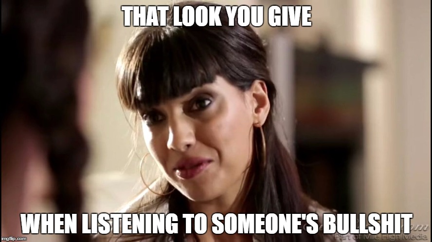 THAT LOOK YOU GIVE; WHEN LISTENING TO SOMEONE'S BULLSHIT | image tagged in bullshit,mercedes carrera,funny,that look | made w/ Imgflip meme maker