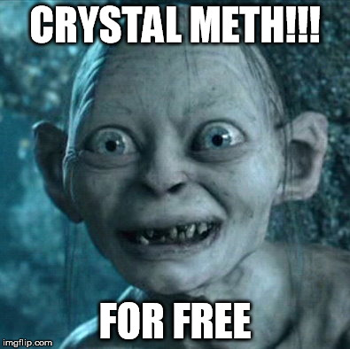 Gollum | CRYSTAL METH!!! FOR FREE | image tagged in memes,gollum | made w/ Imgflip meme maker