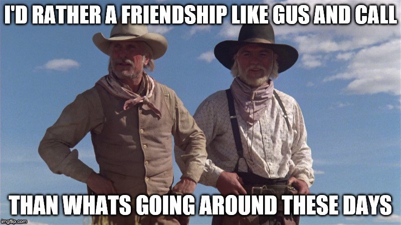 Gus And Call | image tagged in lonesome dove,gus and call,agustus mccrae,woodrow call,friendship,best friend | made w/ Imgflip meme maker