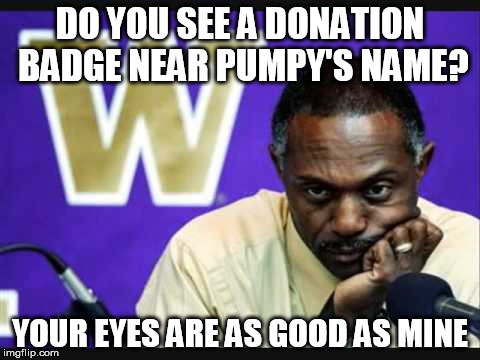 DO YOU SEE A DONATION BADGE NEAR PUMPY'S NAME? YOUR EYES ARE AS GOOD AS MINE | made w/ Imgflip meme maker