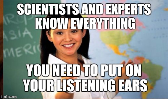 SCIENTISTS AND EXPERTS KNOW EVERYTHING YOU NEED TO PUT ON YOUR LISTENING EARS | made w/ Imgflip meme maker