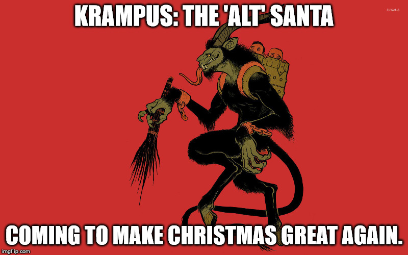 Krampus | KRAMPUS: THE 'ALT' SANTA; COMING TO MAKE CHRISTMAS GREAT AGAIN. | image tagged in santa,christmas | made w/ Imgflip meme maker