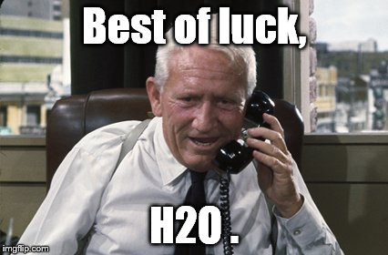 Tracy | Best of luck, H2O . | image tagged in tracy | made w/ Imgflip meme maker