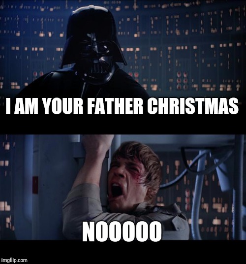 Star Wars Christmas | I AM YOUR FATHER CHRISTMAS; NOOOOO | image tagged in memes,star wars no,christmas,father | made w/ Imgflip meme maker