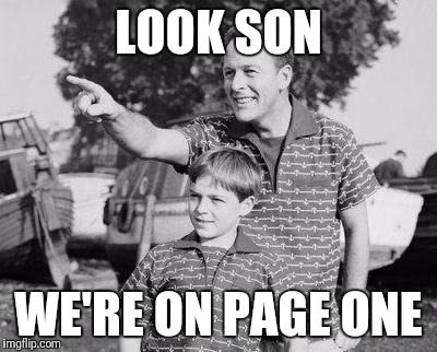 Look Son Meme | LOOK SON; WE'RE ON PAGE ONE | image tagged in memes,look son | made w/ Imgflip meme maker