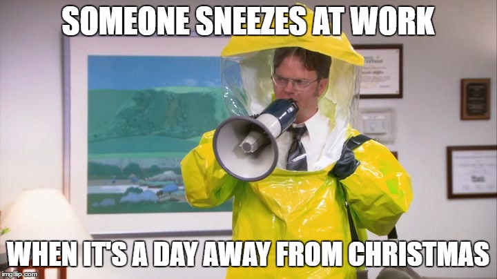 Dwight Hazmat | SOMEONE SNEEZES AT WORK; WHEN IT'S A DAY AWAY FROM CHRISTMAS | image tagged in dwight hazmat | made w/ Imgflip meme maker