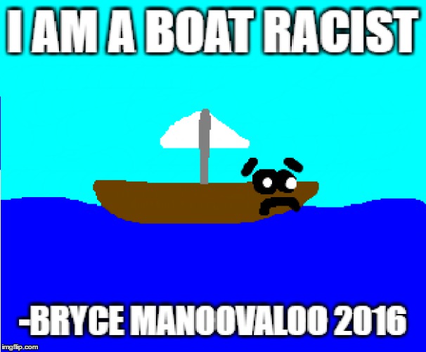 Boat Racist | image tagged in boats | made w/ Imgflip meme maker