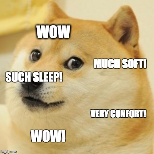 Doge Meme | WOW; MUCH SOFT! SUCH SLEEP! VERY CONFORT! WOW! | image tagged in memes,doge | made w/ Imgflip meme maker