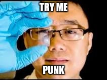Say hello to Mr. Graphene. | TRY ME; PUNK | image tagged in try me | made w/ Imgflip meme maker