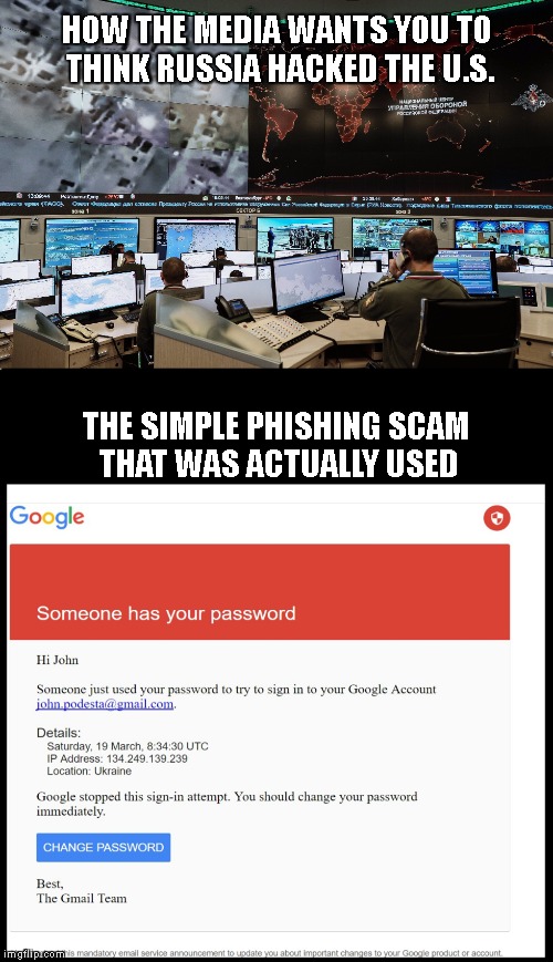 Not that complicated folks... | HOW THE MEDIA WANTS YOU TO THINK RUSSIA HACKED THE U.S. THE SIMPLE PHISHING SCAM THAT WAS ACTUALLY USED | image tagged in donald trump,trump,dnc,dncleaks,john podesta,russia | made w/ Imgflip meme maker