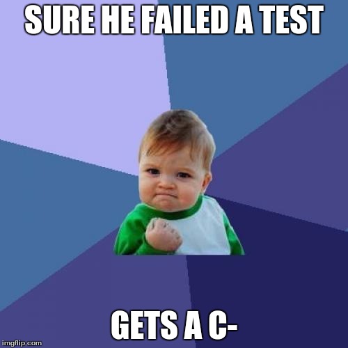 Success Kid Meme | SURE HE FAILED A TEST; GETS A C- | image tagged in memes,success kid | made w/ Imgflip meme maker