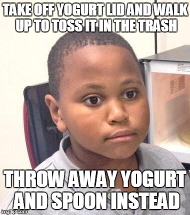 Minor Mistake Marvin Meme | TAKE OFF YOGURT LID AND WALK UP TO TOSS IT IN THE TRASH; THROW AWAY YOGURT AND SPOON INSTEAD | image tagged in memes,minor mistake marvin | made w/ Imgflip meme maker