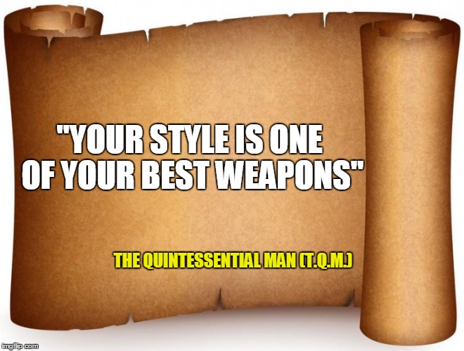 blank tip page | "YOUR STYLE IS ONE OF YOUR BEST WEAPONS"; THE QUINTESSENTIAL MAN (T.Q.M.) | image tagged in blank tip page | made w/ Imgflip meme maker