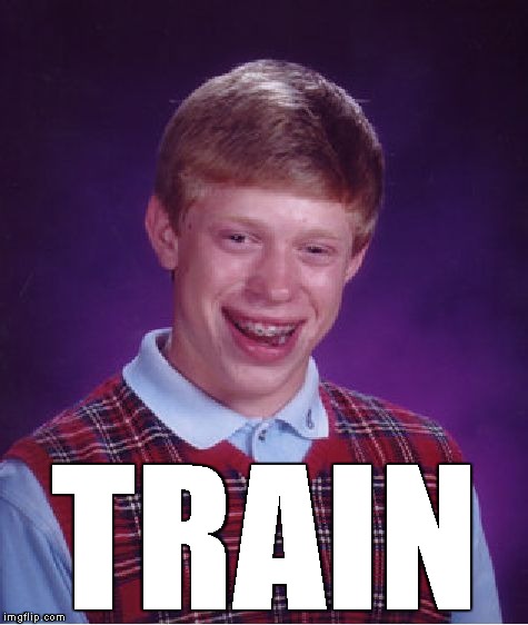 Bad Luck Brian Meme | TRAIN | image tagged in memes,bad luck brian | made w/ Imgflip meme maker
