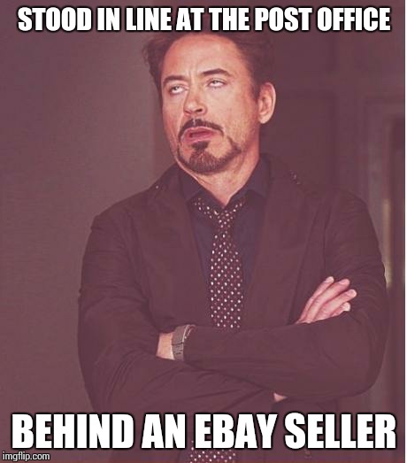 Are you sure your 30 parcels are enough? | STOOD IN LINE AT THE POST OFFICE; BEHIND AN EBAY SELLER | image tagged in memes,face you make robert downey jr | made w/ Imgflip meme maker