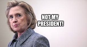 Madam un-President | NOT MY PRESIDENT! | image tagged in hillary clinton,killer,not my president | made w/ Imgflip meme maker