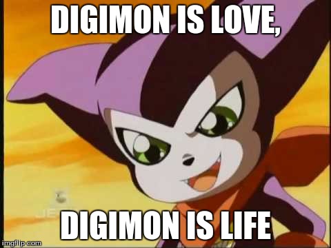 Digimon is love, Digimon is life | DIGIMON IS LOVE, DIGIMON IS LIFE | image tagged in digimon,impmon | made w/ Imgflip meme maker
