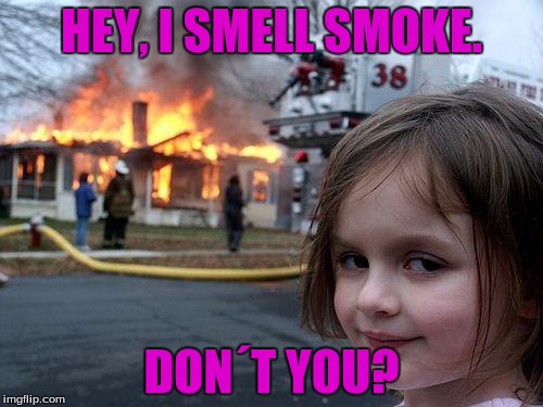 Is this girl blind or something?!?!  | HEY, I SMELL SMOKE. DON´T YOU? | image tagged in memes,disaster girl | made w/ Imgflip meme maker