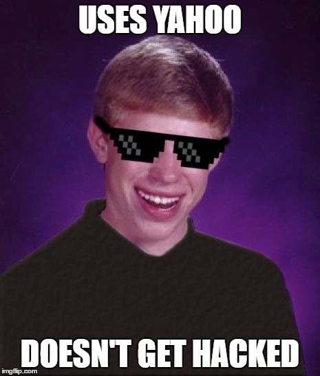 Good Luck Brian | USES YAHOO DOESN'T GET HACKED | image tagged in good luck brian | made w/ Imgflip meme maker