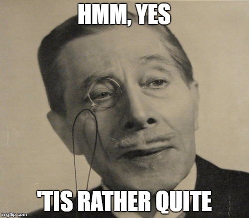 HMM, YES 'TIS RATHER QUITE | made w/ Imgflip meme maker
