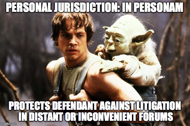 Civil Procedure | PERSONAL JURISDICTION: IN PERSONAM; PROTECTS DEFENDANT AGAINST LITIGATION IN DISTANT OR INCONVENIENT FORUMS | image tagged in star wars | made w/ Imgflip meme maker