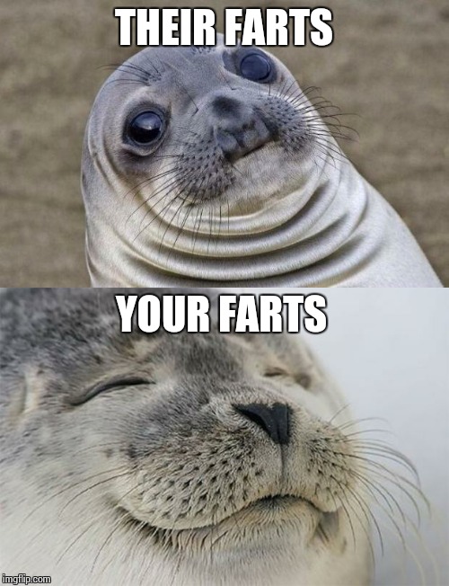 It just made me chuckle XD | THEIR FARTS; YOUR FARTS | image tagged in memes | made w/ Imgflip meme maker