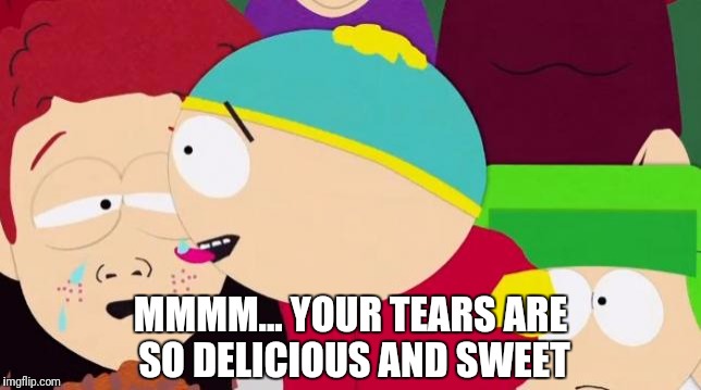 MMMM...
YOUR TEARS ARE SO DELICIOUS AND SWEET | made w/ Imgflip meme maker