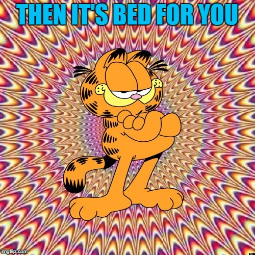 THEN IT'S BED FOR YOU | made w/ Imgflip meme maker